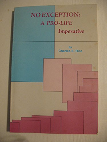 No Exception: A Pro-Life Imperative (9780962766701) by Rice, Charles E.