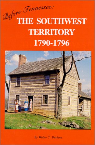 Imagen de archivo de Before Tennessee: The Southwest Territory, 1790-1796 : A Narrative History of the Territory of the United States South of the River Ohio a la venta por Wizard Books