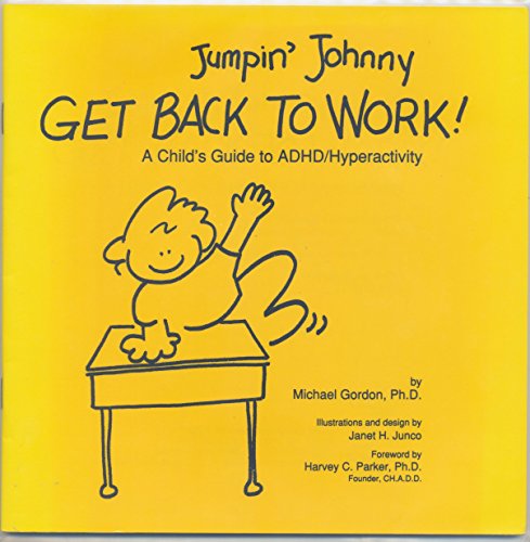 Jumpin' Johnny Get Back to Work!: A Child's Guide to ADHD/Hyperactivity (9780962770111) by Gordon Ph.D., Michael