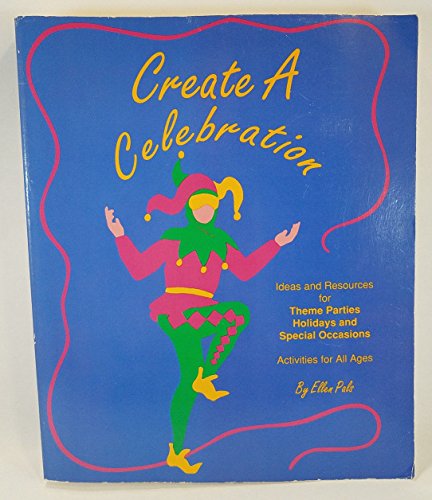 Beispielbild fr Create a Celebration : Ideas and Resources for Theme Parties, Holidays, and Special Occasions: Activities for All Ages zum Verkauf von Robinson Street Books, IOBA