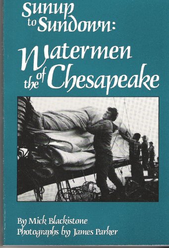 Stock image for Sunup to Sundown: Watermen of the Chesapeake for sale by Wonder Book
