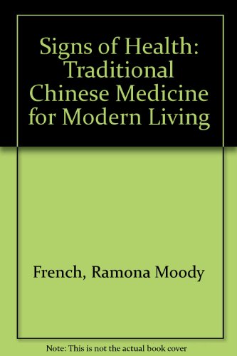 Signs of Health: Traditional Chinese Medicine for Modern Living (9780962773402) by French, Ramona Moody; Overholser, Lee C.; Overholser, Lee