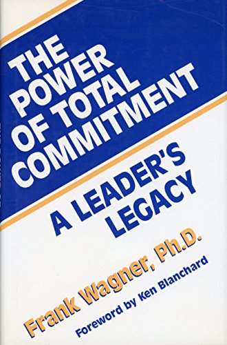 Beispielbild fr The Power of Total Commitment: A Leader's Legacy zum Verkauf von ThriftBooks-Atlanta