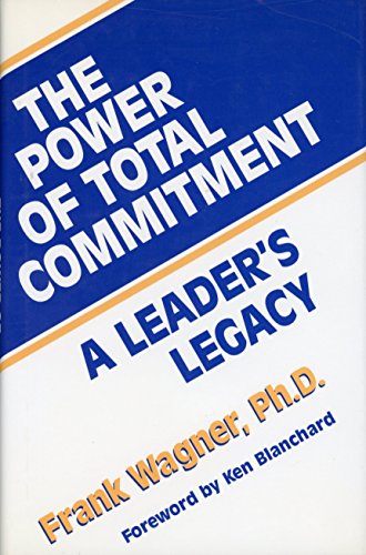 THE POWER OF TOTAL COMMITMENT A Leader's Legacy