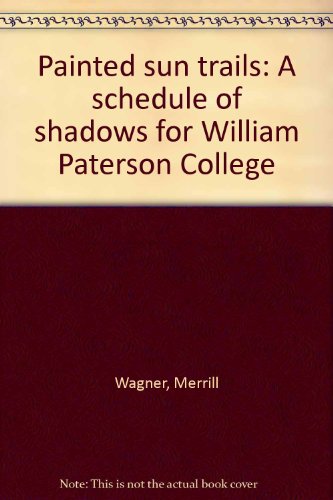 Stock image for Painted Sun Trails: A Schedule of Shadows for William Paterson College for sale by Boyd Used & Rare Books