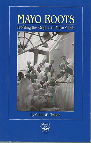Beispielbild fr Mayo Roots: Profiling the Origins of Mayo Clinic zum Verkauf von Granada Bookstore,            IOBA