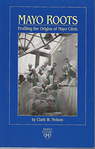 Stock image for Mayo Roots: Profiling the Origins of Mayo Clinic for sale by HPB-Emerald