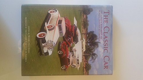 THE CLASSIC CAR : THE ULTIMATE BOOK ABOUT THE WORLD'S GRANDEST AUTOMOBILE - Kimes, Beverly Rae