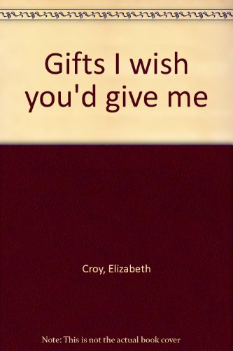 9780962787966: Gifts I wish you'd give me