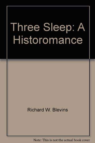 Three Sleep: A Historomance (9780962789137) by Richard W. Blevins