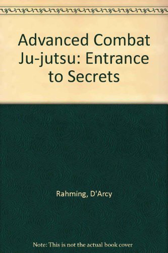 Stock image for Advanced Combat Ju-Jutsu: Entrance to Secrets Rahming, D'Arcy for sale by Vintage Book Shoppe