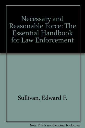 Imagen de archivo de Necessary & Reasonable Force: The Essential Handbook for Law Enforcement Officers & Security Specialists a la venta por HPB-Red