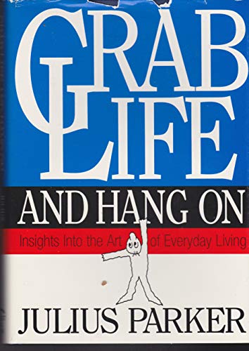 Imagen de archivo de Grab Life and Hang on: Insights into the Art of Everyday Living a la venta por FOLCHATT