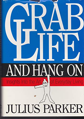Stock image for Grab Life and Hang on: Insights into the Art of Everyday Living for sale by FOLCHATT
