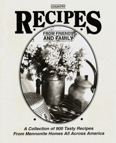 Beispielbild fr Country Recipes from Friends and Family: A Collection of 900 Tasty Recipes from Mennonite Homes All Across America zum Verkauf von ThriftBooks-Dallas