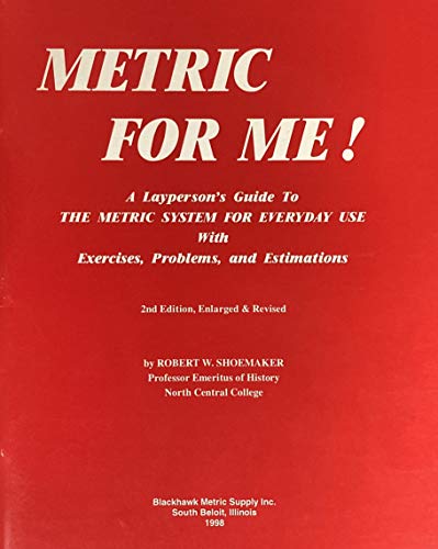 Imagen de archivo de Metric for Me!: A Layperson's Guide to the Metric System for Everyday Use With Exercises, Problems, and Estimations (With Metric Chart) a la venta por Jenson Books Inc