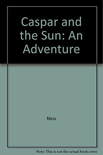 Caspar and the Sun: An Adventure (9780962798634) by Nico