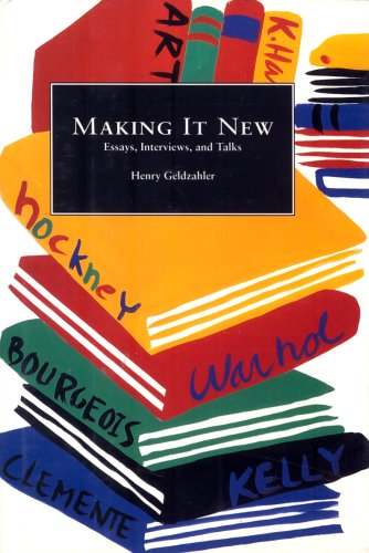 Stock image for Making It New : Collected Essays and Writings of Henry Geldzahler for sale by Better World Books