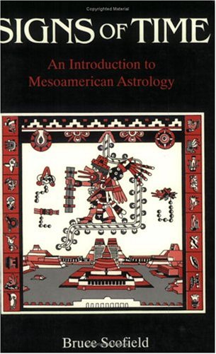 Signs of Time: An Introduction to Mesoamerican Astrology (9780962803116) by Scofield, Bruce