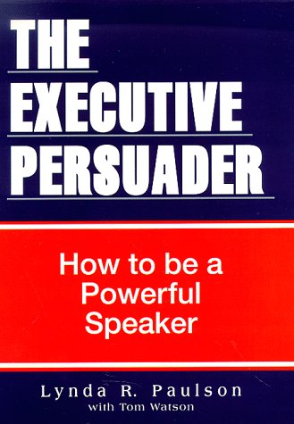 The Executive Persuader: How to Be a Powerful Speaker (9780962803963) by Paulson, Lynda R.; Watson, Tom