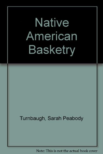 Native American Basketry (9780962807428) by Turnbaugh, Sarah Peabody