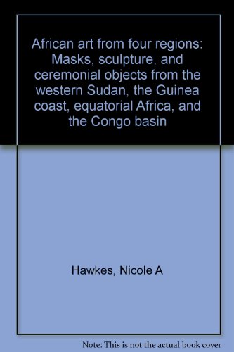 Stock image for African art from four regions: Masks, sculpture, and ceremonial objects from the western Sudan, the Guinea coast, equatorial Africa, and the Congo basin [Paperback] for sale by LIVREAUTRESORSAS