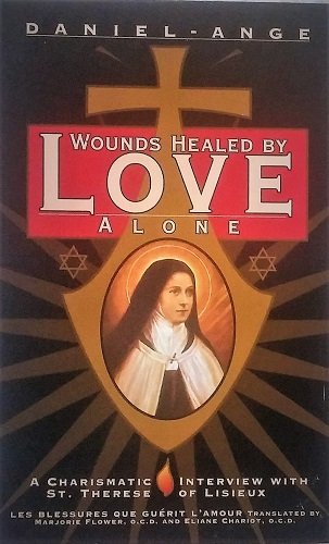 Imagen de archivo de Wounds Healed by Love Alone: A Charismatic Interview with St. Therese of Lisieux a la venta por ThriftBooks-Atlanta