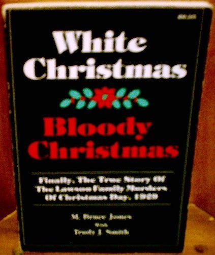 White Christmas-Bloody Christmas: Finally the True Story of the Lawson Family Murders of Christmas Day (9780962810800) by Jones, M. Bruce; Smith, Trudy J.