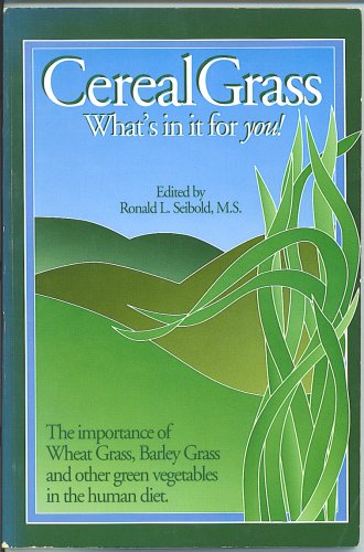 Beispielbild fr Cereal grass: What's in it for you! : the importance of wheat grass, barley grass, and other green vegetables in the human diet zum Verkauf von Wonder Book