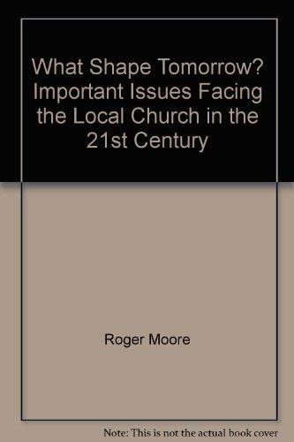 Stock image for What Shape Tomorrow? Important Issues Facing the Local Church in the 21st Century for sale by Better World Books: West