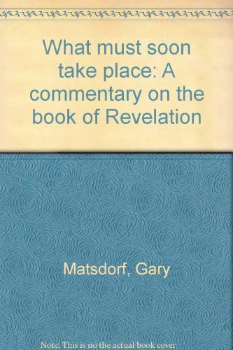 Stock image for What Must Soon Take Place: A Commentary on the Book of Revelation for sale by ThriftBooks-Dallas
