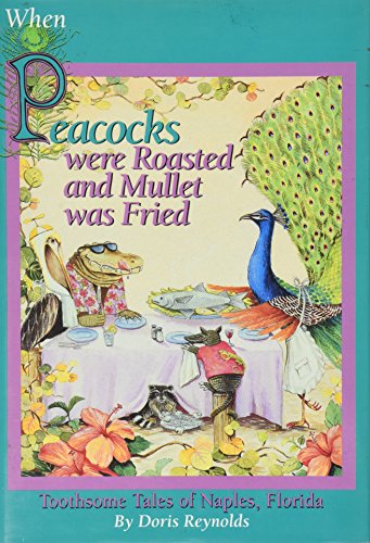 WHEN PEACOCKS WERE ROASTED AND MULLET WAS FRIED Toothsome Tales of Naples, Florida