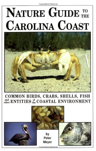 Stock image for Nature Guide to the Carolina Coast: Common Birds, Crabs, Shells, Fish, and Other Entities of the Coastal Environment for sale by Gulf Coast Books