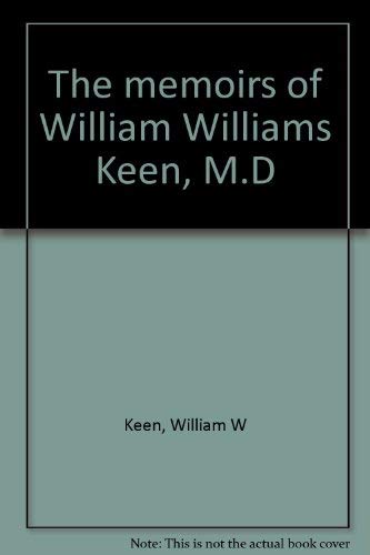 THE MEMOIRS OF WILLIAM WILLIAMS KEEN, M.D