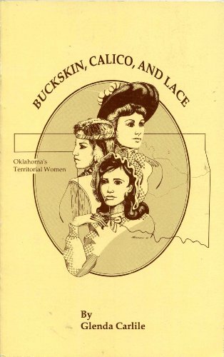 Beispielbild fr Buckskin, Calico and Lace Oklahoma's Territorial Women zum Verkauf von Janet McAfee