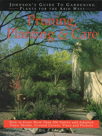 Beispielbild fr Pruning, Planting & Care: Johnson's Guide to Gardening Plants for the Arid West zum Verkauf von Bookmans