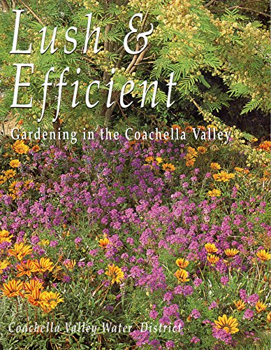 9780962823664: Lush & Efficient: A Guide to Gardening in the Coachella Valley