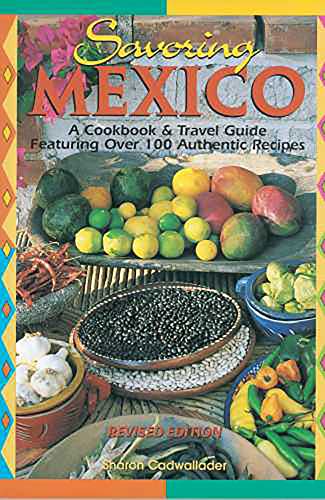 Stock image for Savoring Mexico: A Cookbook & Travel Guide to the Recipes & Regions of Mexico for sale by SecondSale