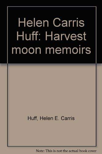 Helen Carris Huff: Harvest moon memoirs