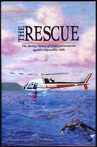 The Rescue: The Daring Rescue of Seven Missionaries Against Impossible Odds
