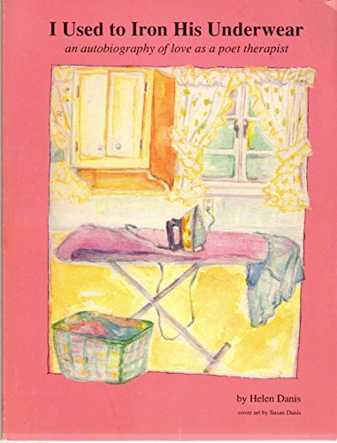 Imagen de archivo de I Used to Iron His Underwear: An Autobiography of Love as a Poet Therapist (signed) a la venta por P.C. Schmidt, Bookseller