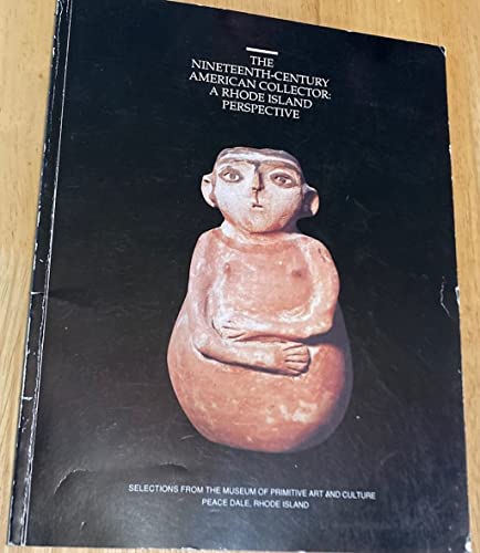 THE NINETEENTH-CENTURY AMERICAN COLLECTOR: A RHODE ISLAND PERSPECTIVE Selections from the Musuem ...