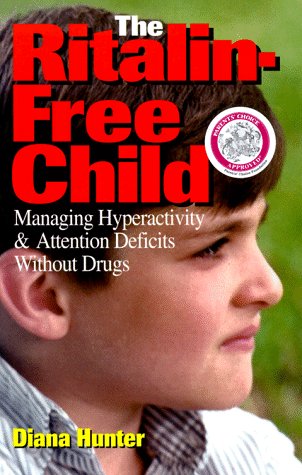 The Ritalin-Free Child: Managing Hyperactivity & Attention Deficits Without Drugs (9780962833687) by Hunter, Diana