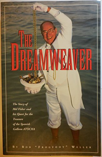 Stock image for The Dreamweaver: The Story of Mel Fisher and His Quest for the Treasure of the Spanish Galleon Atocha for sale by SecondSale