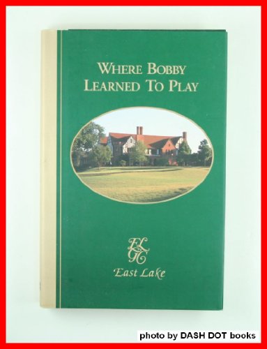 9780962838118: Where Bobby learned to play: East Lake Golf Club in Atlanta