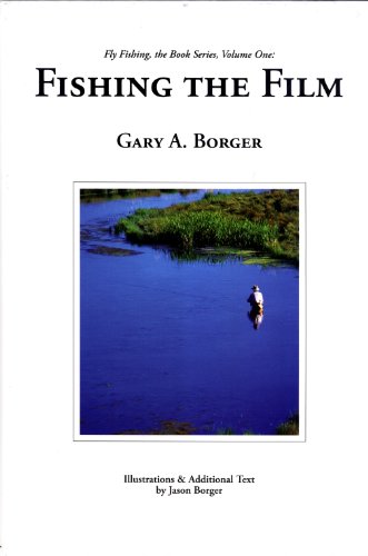 Fishing the Film (Fly Fishing, The Book Series, 1) (9780962839276) by Gary A. Borger; Jason Borger