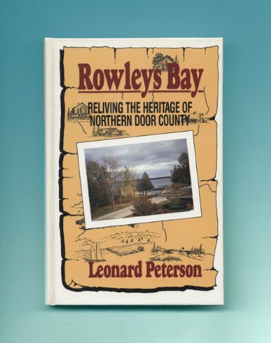 ROWLEYS BAY; RELIVING THE HERITAGE OF NORTHERN DOOR COUNTY