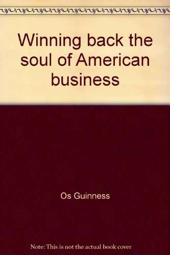 Winning back the soul of American business (9780962843600) by Guinness, Os