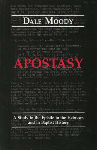 Beispielbild fr Apostasy: A Study in the Epistle of Hebrews in Baptist History zum Verkauf von Windows Booksellers