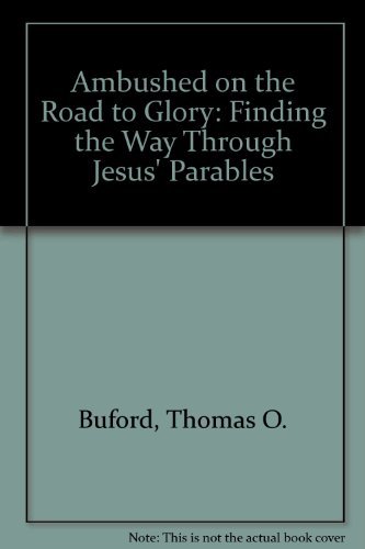 Imagen de archivo de Ambushed on the Road to Glory: Finding the Way Through Jesus' Parables a la venta por Agape Love, Inc